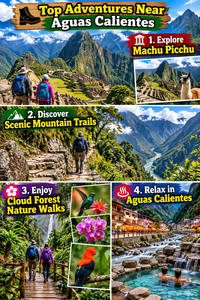 Colorful travel collage highlighting four adventures near Aguas Calientes, Peru: hikers exploring the ancient Machu Picchu ruins, a scenic mountain trail overlooking the Urubamba River valley, travelers walking through lush cloud forest with hummingbirds and orchids, and visitors relaxing in thermal waters near the mountain town.
